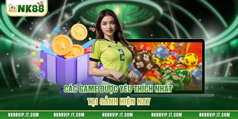Các game được yêu thích nhất tại sảnh hiện nay