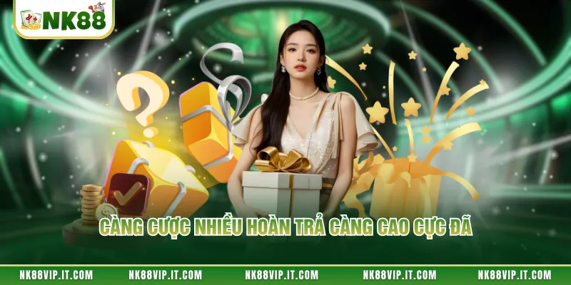 Càng cược nhiều hoàn trả càng cao cực đã