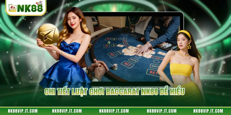 Chi tiết luật chơi baccarat NK88 dễ hiểu
