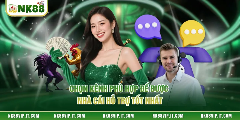 Chọn kênh phù hợp để được nhà cái hỗ trợ tốt nhất