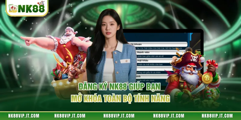 Đăng ký NK88 giúp bạn mở khóa toàn bộ tính năng