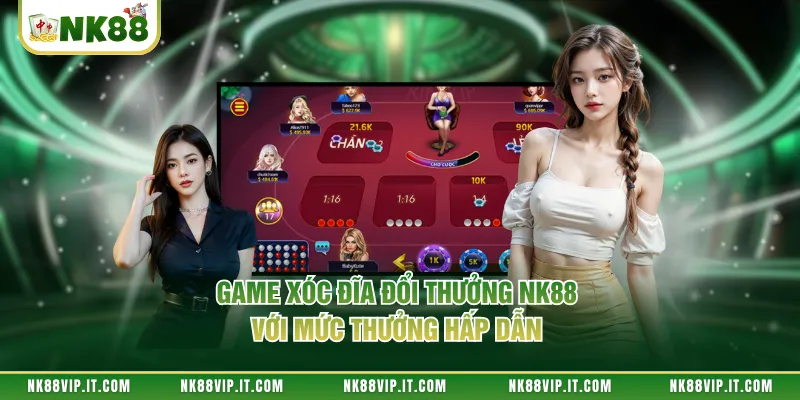 Game xóc đĩa đổi thưởng NK88 với mức thưởng hấp dẫn 