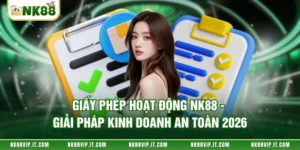 Giấy Phép Hoạt Động NK88 - Giải Pháp Kinh Doanh An Toàn 2026