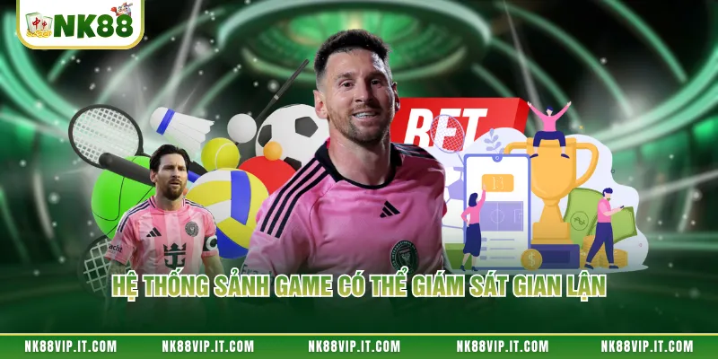 Hệ thống sảnh game có thể giám sát gian lận