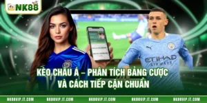 Kèo Châu Á – Phân Tích Bảng Cược Và Cách Tiếp Cận Chuẩn