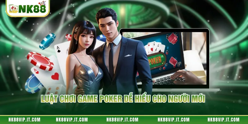 Luật chơi game poker dễ hiểu cho người mới