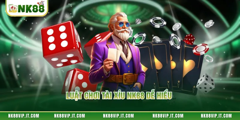 Luật chơi tài xỉu NK88 dễ hiểu 