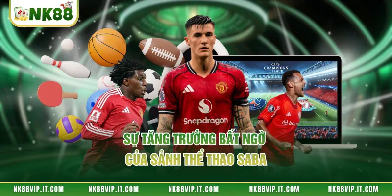 Sự tăng trưởng bất ngờ của sảnh thể thao SABA