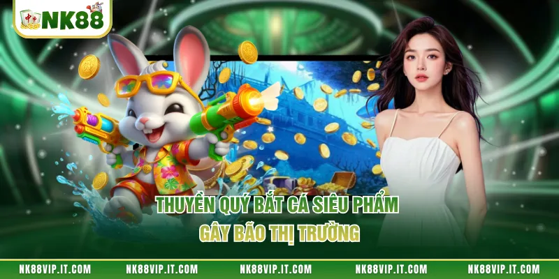 Thuyền quý bắt cá siêu phẩm gây bão thị trường