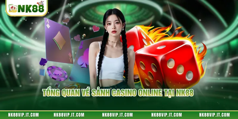 Tổng quan về sảnh casino online tại NK88