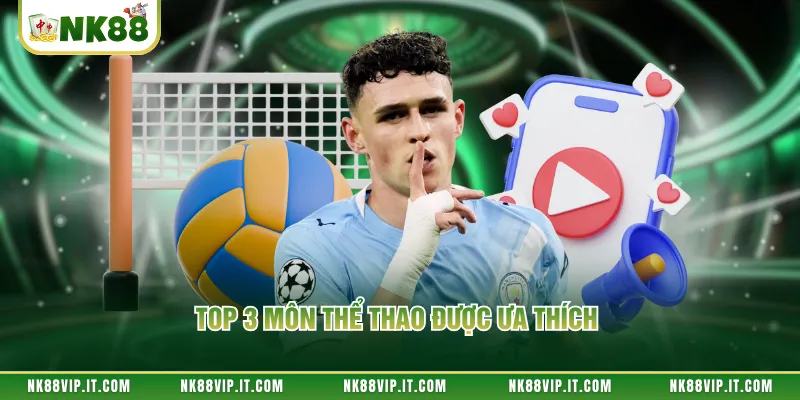 Top 3 môn thể thao được ưa thích