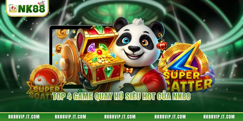 Top 4 game quay hũ siêu hot của NK88